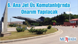 6. Ana Jet Üs Komutanlığı'nda Onarım Yapılacak