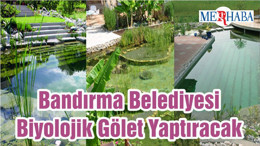 Bandırma Belediyesi Biyolojik Gölet Yaptıracak