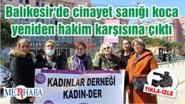 Balıkesir'de cinayet sanığı koca yeniden hakim karşısına çıktı