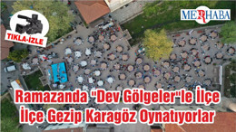 Ramazanda "Dev Gölgeler"le İlçe İlçe Gezip Karagöz Oynatıyorlar