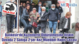 Balıkesir'de Kuzenlerin Öldürülmesine İlişkin Davada 2 Sanığa 2'şer Kez Müebbet Hapis Cezası