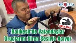 Balıkesir'de Vatandaşlar Oruçlarını Siren Sesiyle Açıyor