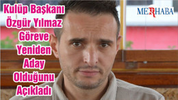 Kulüp Başkanı Özgür Yılmaz Göreve Yeniden Aday Olduğunu Açıkladı