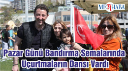 Pazar Günü Bandırma Semalarında Uçurtmaların Dansı Vardı