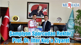 Şampiyon Sporcudan Rektör Prof. Dr. İlter Kuş’a Ziyaret