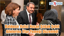 Balıkesir Valisi Hasan Şıldak Şehit Ailelerine İftar Yemeği Düzenledi
