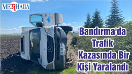 Bandırma'da Trafik Kazasında Bir Kişi Yaralandı