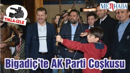 Bigadiç’te AK Parti Coşkusu…