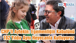 CHP’li Aytekin: Egemenliğin Kabulünü 102 Yıldır Aynı Heyecanla Kutluyoruz