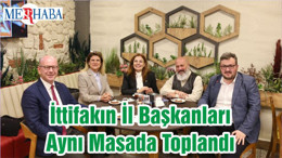 İttifakın İl Başkanları Aynı Masada Toplandı