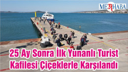 25 Ay Sonra İlk Yunanlı Turist Kafilesi Çiçeklerle Karşılandı