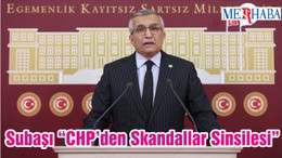 Subaşı “CHP’den Skandallar Sinsilesi”