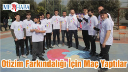 Otizim Farkındalığı İçin Maç Yaptılar