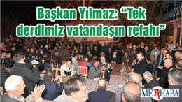 Başkan Yılmaz: “Tek derdimiz vatandaşın refahı”