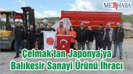 Çelmak’tan Japonya’ya Balıkesir Sanayi Ürünü İhracı