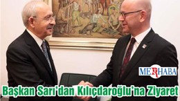 Başkan Sarı’dan Kılıçdaroğlu’na Ziyaret
