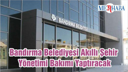 Bandırma Belediyesi Akıllı Şehir Yönetimi Bakımı Yaptıracak