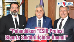 “Palandöken “ESİB Projesi Sigorta Sektörü İçinde Önemli”