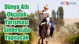 Dünya Atlı Okçuluk Yarışması Sındırgı’da Yapılacak