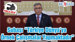 Subaşı “Türkiye Dünya’ya Örnek Çalışmalar Yapmaktadır”