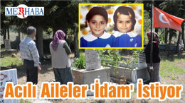Acılı Aileler 'İdam' İstiyor