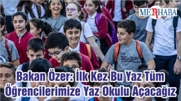 Bakan Özer: İlk Kez Bu Yaz Tüm Öğrencilerimize Yaz Okulu Açacağız