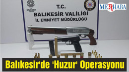 Balıkesir'de 'Huzur' Operasyonu