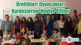 Ürettikleri Oyuncakları Kardeşlerine Hediye Ettiler