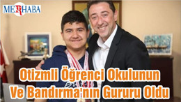Otizmli Öğrenci Okulunun Ve Bandırma'nın Gururu Oldu
