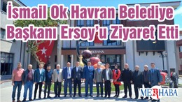 İsmail Ok Havran Belediye Başkanı Ersoy’u Ziyaret Etti