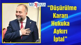 “Düşürülme Kararı Hukuka Aykırı İptal”