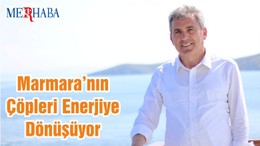 Marmara’nın Çöpleri Enerjiye Dönüşüyor