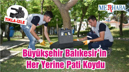Büyükşehir Balıkesir’in Her Yerine Pati Koydu