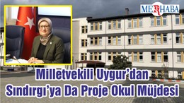 Milletvekili Uygur’dan Sındırgı’ya Da Proje Okul Müjdesi