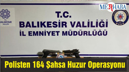 Balıkesir’de Polisten 164 Şahsa Huzur Operasyonu