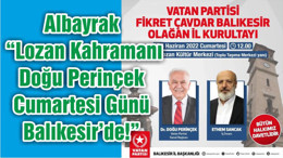 Albayrak “Lozan Kahramanı Doğu Perinçek Cumartesi Günü Balıkesir’de!”