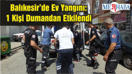 Balıkesir’de Ev Yangını: 1 Kişi Dumandan Etkilendi