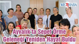 Ayvalık’ta Sepet Örme Geleneği Yeniden Hayat Buldu