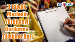 3 Büyük Marketin Yürütmeyi Durdurma Talebine Ret
