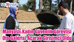 Manyaslı Kadın Güvenlik Görevlisi Oto Galerisi Açarak Girişimci Oldu