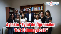 Aytekin "Eylül’de Öğrenciler Yurt Bulamayacak"