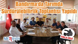 Bandırma'da Tarımda Sürdürülebilirlik Toplantısı Yapıldı