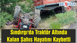 Sındırgı'da Traktör Altında Kalan Şahıs Hayatını Kaybetti