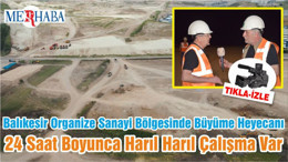 Balıkesir Organize Sanayi Bölgesinde Büyüme Heyecanı 24 Saat Boyunca Harıl Harıl Çalışma Var
