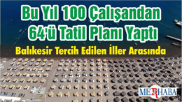 Bu Yıl 100 Çalışandan 64'ü Tatil Planı Yaptı: Balıkesir Tercih Edilen İller Arasında