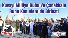 Kuvayı Milliye Ruhu Ve Çanakkale Ruhu Kanlıdere’de Birleşti