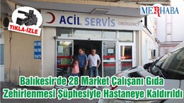 Balıkesir'de 28 Market Çalışanı Gıda Zehirlenmesi Şüphesiyle Hastaneye Kaldırıldı