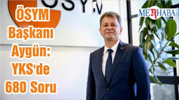 ÖSYM Başkanı Aygün: YKS'de 680 Soru