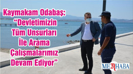 Kaymakam Odabaş: “Devletimizin Tüm Unsurları Ile Arama Çalışmalarımız Devam Ediyor”