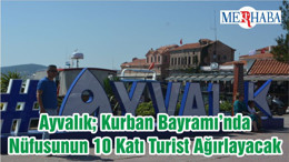Ayvalık; Kurban Bayramı’nda Nüfusunun 10 Katı Turist Ağırlayacak